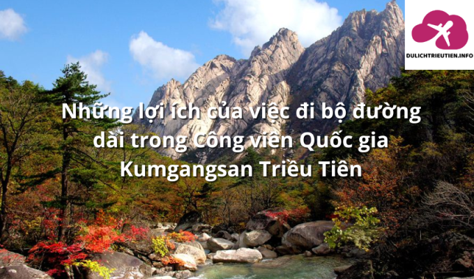 Những lợi ích của việc đi bộ đường dài trong Công viên Quốc gia Kumgangsan Triều Tiên