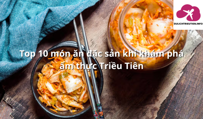 Top 10 món ăn đặc sản khi khám phá ẩm thực Triều Tiên