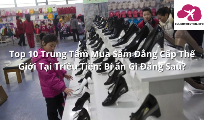 Trung Tâm Mua Sắm Đẳng Cấp Thế Giới Tại Triều Tiên: Bí ẩn Gì Đằng Sau?